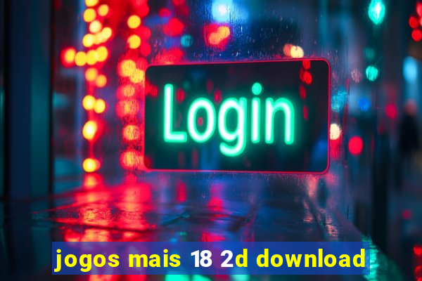 jogos mais 18 2d download